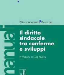 Manuale “Il Diritto sindacale tra conferme e sviluppi” a cura di Ettore Innocenti e Marco Lai
