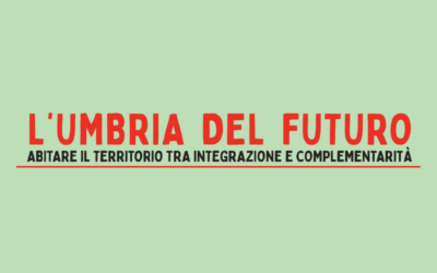 06/12/2022 Bevagna – Auditorium Santa Maria Laurentia ore 09:00 – L’Umbria del futuro abitare il territorio tra integrazione e complemenarità