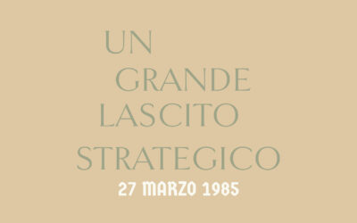Un grande lascito strategico – 27 MARZO 1985 – di Giuseppe Gallo